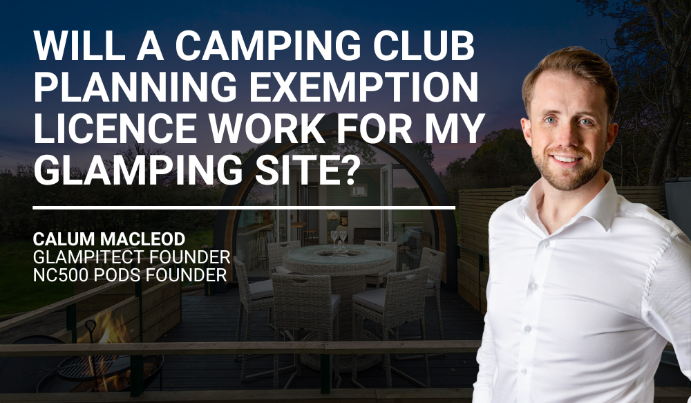 Will a Camping Club Planning Exemption Licence Work for My Glamping Site?