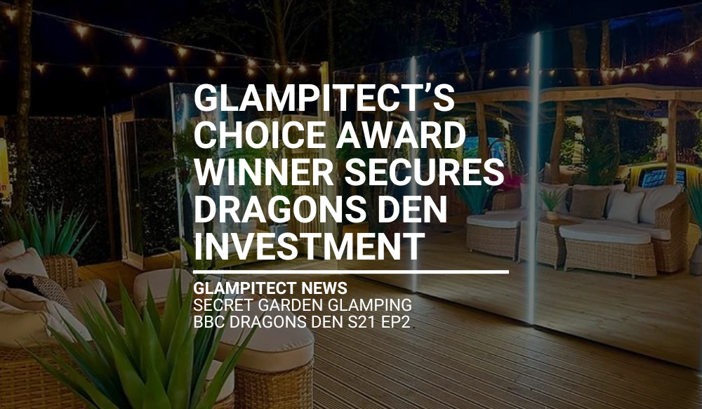 Glampitect’s Choice Award Winner Secures Dragons Den Investment